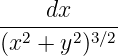-----dx-----
(x2 + y2)3∕2