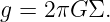 g = 2 πG Σ.
