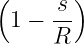 (    s )
 1 − --
     R