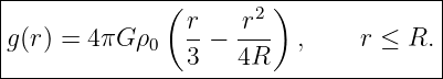 |--------------------------------------|
|              (       2)              |
|g(r) = 4πG ρ0   r-− r--  ,     r ≤ R. |
-----------------3---4R----------------
