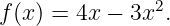                2
f (x) = 4x − 3x .
