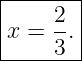 |------|
x =  2.|
-----3--

