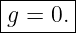 |------|
|g = 0.|
--------
