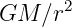      2
GM  ∕r
