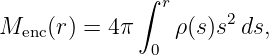              ∫ r
Menc(r) = 4π    ρ (s )s2 ds,
              0
