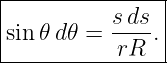 |--------------|
|         s ds |
sin𝜃 d𝜃 = ----.|
-----------rR---
