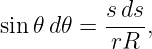 sin𝜃 d𝜃 = s-ds,
           rR
