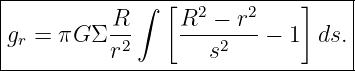 |------------∫-[------------]----|
|         R      R2 − r2         |
gr = πG Σ r2     ---s2---− 1  ds.|
----------------------------------
