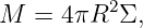 M  =  4πR2 Σ,
