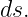 ds.
