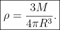 |----------|
|     3M   |
ρ =  4πR3-.|
------------
