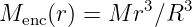 Menc (r) = M r3∕R3
