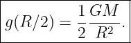 |-----------------|
|         1 GM    |
g(R ∕2) = ----2-. |
----------2--R----
