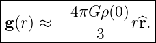 |--------------------|
g (r) ≈ − 4πG-ρ(0)r^r.|
-------------3--------
