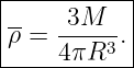 |----------|
--   -3M---|
ρ =  4πR3 .|
------------
