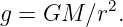 g = GM  ∕r2.

