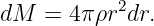 dM  =  4πρr2dr.
