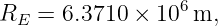 RE  = 6.3710 × 106 m,
