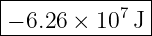 |--------------|
-−-6.26 ×-107J-|
