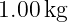 1.00 kg
