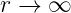 r →  ∞
