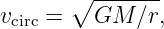       ∘  -------
vcirc =   GM  ∕r,
