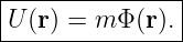 |--------------|
U (r) = m Φ(r).|
----------------
