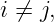 i ⁄= j,
