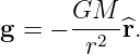        GM
g =  − --2-^r.
        r

