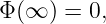 Φ (∞ ) = 0,
