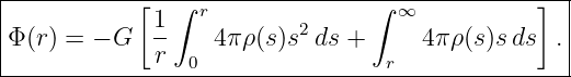 |------------------------------------------------|
|           [1 ∫ r              ∫ ∞            ] |
Φ (r) = − G  --   4 πρ(s)s2ds +      4πρ(s)sds  .|
-------------r--0----------------r----------------
