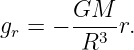 gr = − GM---r.
        R3
