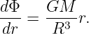 dΦ-   GM---
dr =   R3 r.
