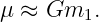 μ ≈ Gm1.
