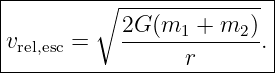 |---------∘----------------|
|v     =    2G-(m1-+--m2). |
--rel,esc-----------r--------|
