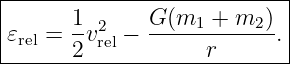 |--------------------------|
𝜀   =  1v2 −  G-(m1-+-m2-).|
-rel---2-rel--------r--------
                                                                                         
                                                                                         
