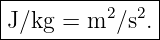 |--------------|
|J∕kg = m2 ∕s2.|
----------------
