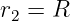 r2 = R
