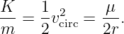 K--=  1v2circ = -μ-.
m     2       2r
