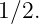1∕2.
