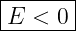 |------|
|E < 0 |
--------
