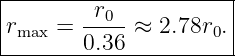 |----------------------|
|       -r0-           |
-rmax-=-0.36-≈--2.78r0.-|
