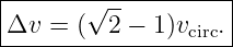 |-------√------------|
-Δv--=-(--2-−-1)vcirc.|
