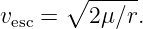       ∘ -----
vesc =   2μ ∕r.
