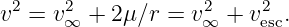 v2 = v2 + 2μ ∕r = v2 +  v2 .
      ∞            ∞     esc
