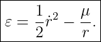 |-------------|
|   1      μ  |
𝜀 = --˙r2 − -. |
----2------r---
