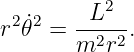          L2
r2𝜃˙2 = --2-2.
       m  r
