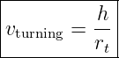 |------------|
|          h |
|vturning = r- |
-----------t-
