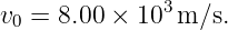 v0 = 8.00 × 103 m ∕s.
