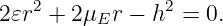 2𝜀r2 + 2μEr − h2 =  0.
